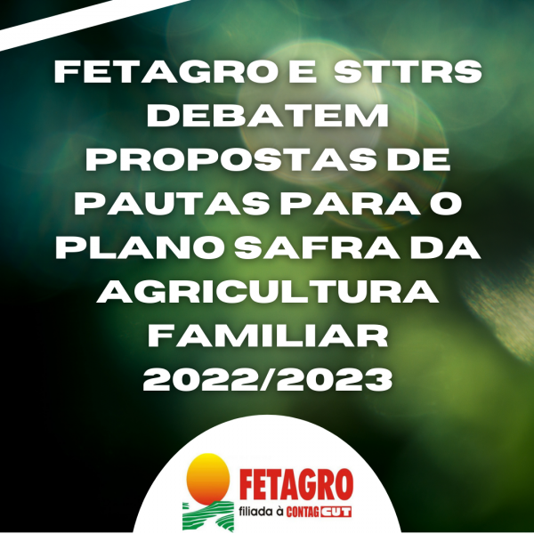 FETAGRO e STTRs debatem propostas de pautas do Plano Safra da agricultura familiar 2022/2023
